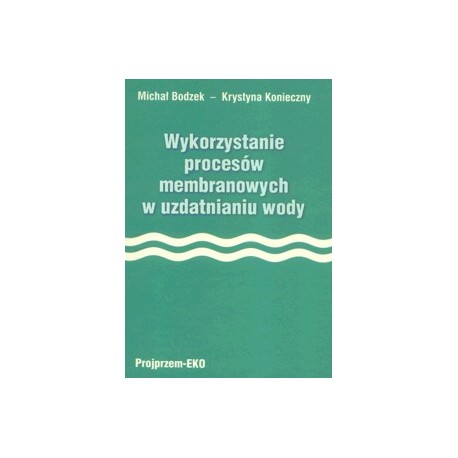 Wykorzystanie procesów membranowych w uzdatnianiu wody Wykorzystanie procesów membranowych w uzdatnianiu wody
