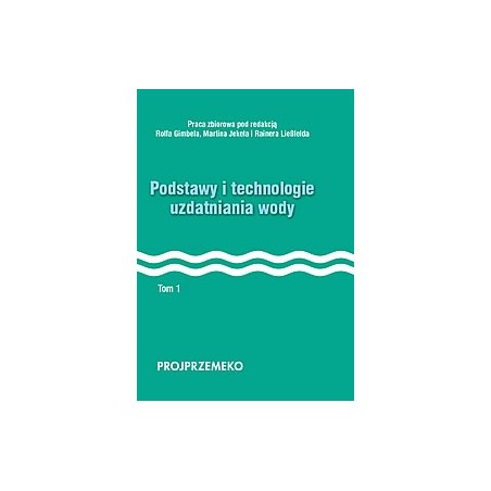 Podstawy i technologie uzdatniania wody. Tom I